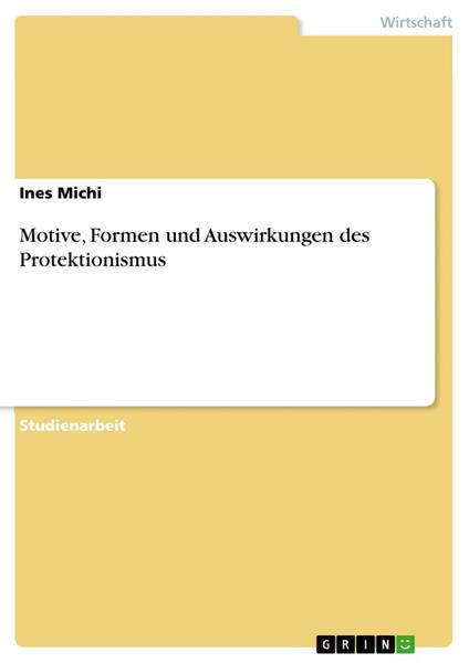 Motive, Formen und Auswirkungen des Protektionismus