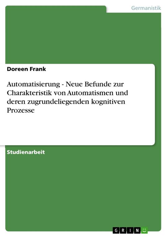 Automatisierung - Neue Befunde zur Charakteristik von Automatismen und deren zugrundeliegenden kognitiven Prozesse