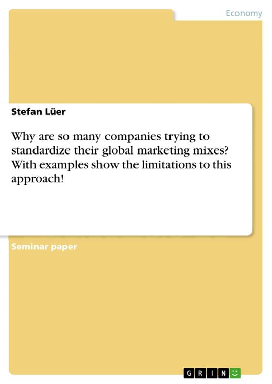 Why are so many companies trying to standardize their global marketing mixes? With examples show the limitations to this approach!
