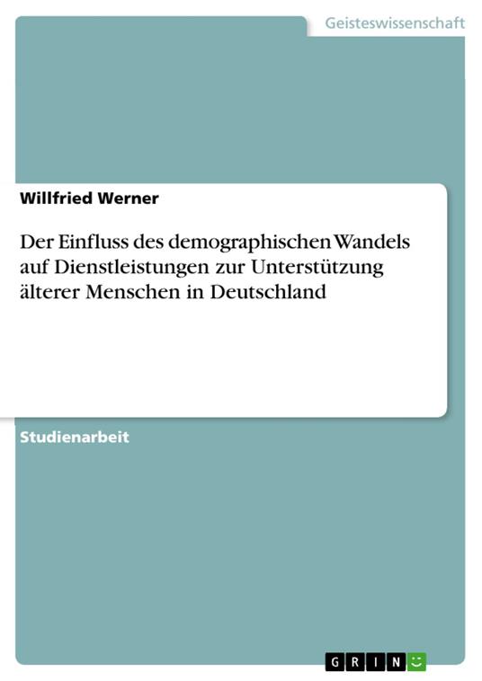 Der Einfluss des demographischen Wandels auf Dienstleistungen zur Unterstützung älterer Menschen in Deutschland
