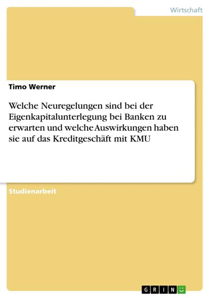 Welche Neuregelungen sind bei der Eigenkapitalunterlegung bei Banken zu erwarten und welche Auswirkungen haben sie auf das Kreditgeschäft mit KMU