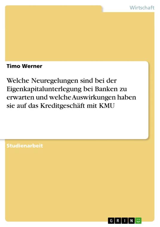 Welche Neuregelungen sind bei der Eigenkapitalunterlegung bei Banken zu erwarten und welche Auswirkungen haben sie auf das Kreditgeschäft mit KMU