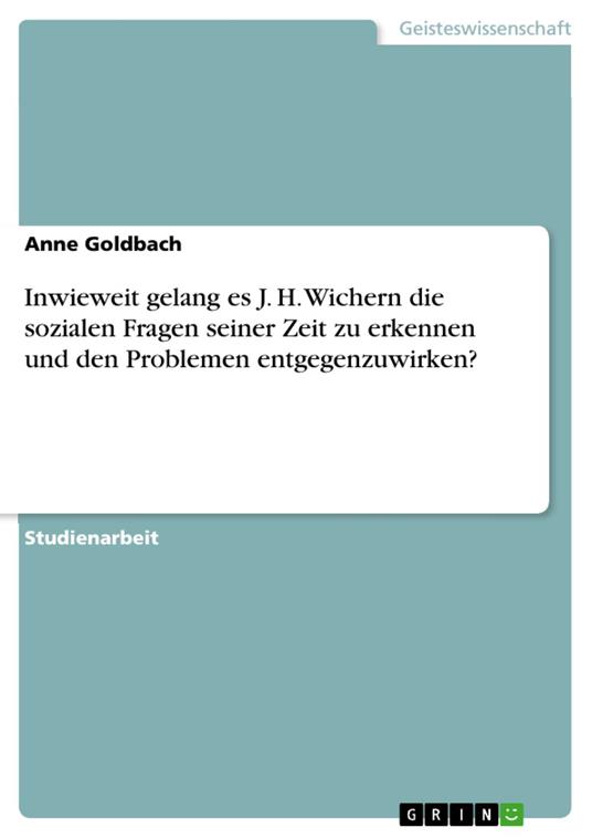 Inwieweit gelang es J. H. Wichern die sozialen Fragen seiner Zeit zu erkennen und den Problemen entgegenzuwirken?