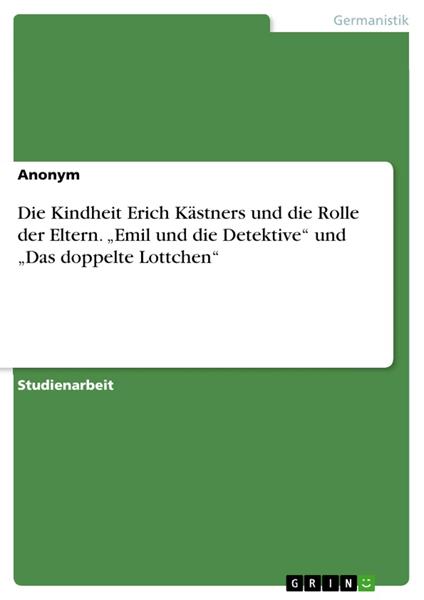 Die Kindheit Erich Kästners und die Rolle der Eltern. „Emil und die Detektive“ und „Das doppelte Lottchen“