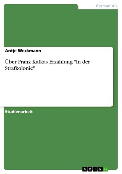 Über Franz Kafkas Erzählung "In der Strafkolonie"