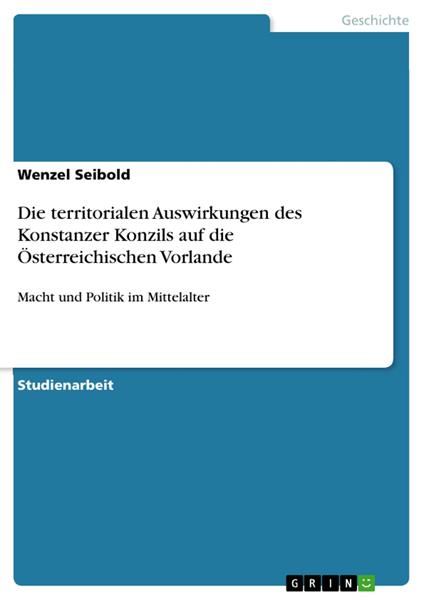 Die territorialen Auswirkungen des Konstanzer Konzils auf die Österreichischen Vorlande