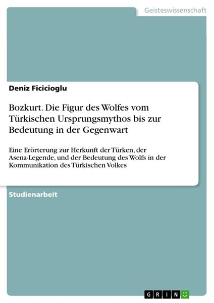Bozkurt. Die Figur des Wolfes vom Türkischen Ursprungsmythos bis zur Bedeutung in der Gegenwart