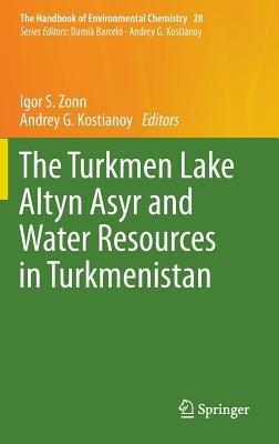 The Turkmen Lake Altyn Asyr and Water Resources in Turkmenistan - cover