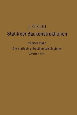 Kompendium der Statik der Baukonstruktionen: Zweiter Band: Die statisch unbestimmten Systeme - J. Pirlet - cover