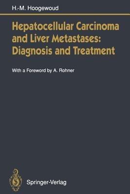 Hepatocellular Carcinoma and Liver Metastases: Diagnosis and Treatment - Henri-Marcel Hoogewoud - cover