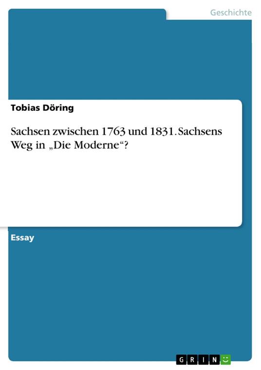Sachsen zwischen 1763 und 1831. Sachsens Weg in „Die Moderne“?