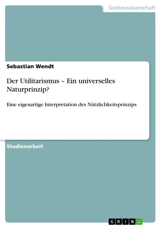 Der Utilitarismus – Ein universelles Naturprinzip?