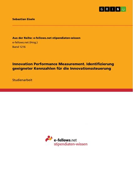 Innovation Performance Measurement. Identifizierung geeigneter Kennzahlen für die Innovationssteuerung