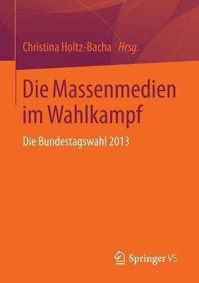 Die Massenmedien im Wahlkampf: Die Bundestagswahl 2013 - cover