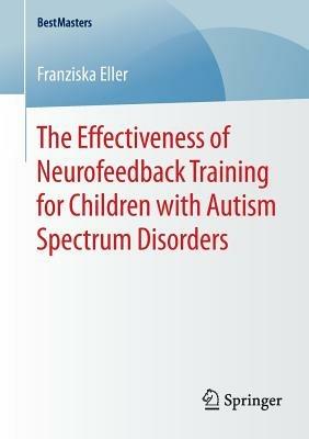 The Effectiveness of Neurofeedback Training for Children with Autism Spectrum Disorders - Franziska Eller - cover