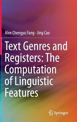 Text Genres and Registers: The Computation of Linguistic Features - Chengyu Alex Fang,Jing Cao - cover