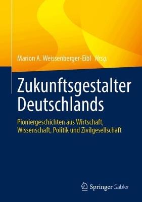 Zukunftsgestalter Deutschlands: Pioniergeschichten aus Wirtschaft, Wissenschaft, Politik und Zivilgesellschaft - cover