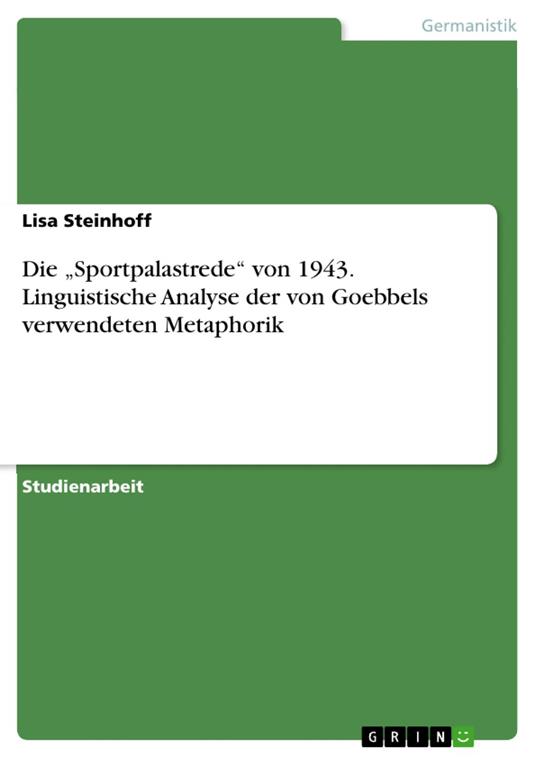 Die „Sportpalastrede“ von 1943. Linguistische Analyse der von Goebbels verwendeten Metaphorik