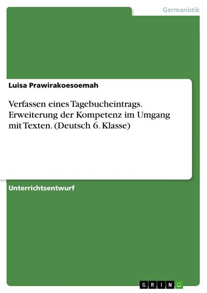 Verfassen eines Tagebucheintrags. Erweiterung der Kompetenz im Umgang mit Texten. (Deutsch 6. Klasse)