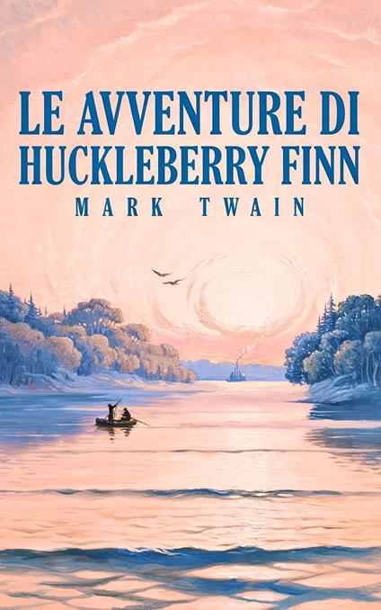 Le avventure di Huckleberry Finn - Mark Twain,Riccardo Valpernini - ebook