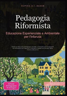 Pedagogia Riformista: Educazione Esperienziale e Ambientale per l'Infanzia - Cupido A I Saage - cover