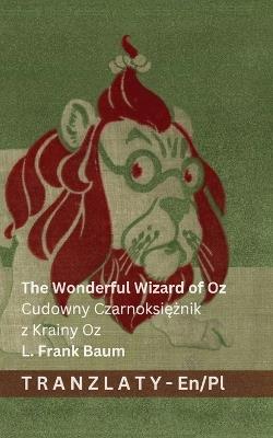 The Wonderful Wizard of Oz / Cudowny Czarnoksiężnik z Krainy Oz: Tranzlaty English Polsku - cover