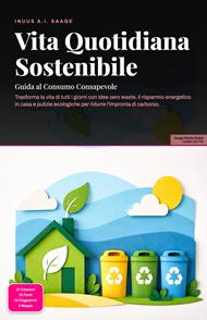 Vita Quotidiana Sostenibile: Guida al Consumo Consapevole