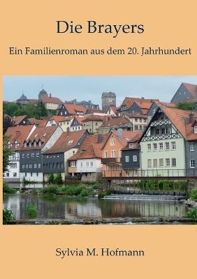 Die Brayers: Ein Familienroman aus dem 20. Jahrhundert - Sylvia M Hofmann - cover