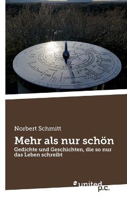 Mehr als nur schön: Gedichte und Geschichten, die so nur das Leben schreibt - Norbert Schmitt - cover