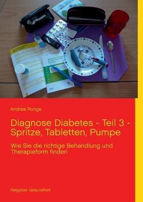 Diagnose Diabetes - Teil 3 - Spritze, Tabletten, Pumpe: Wie Sie die richtige Behandlung und Therapieform finden - Andrea Runge - cover