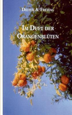Im Duft der Orangenblüten - Dieter A Freitag - cover
