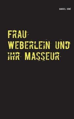 Frau Weberlein und ihr Masseur: Ein Fall für Smidt und Rednich - Gabriel Erbé - cover