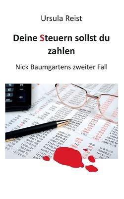 Deine Steuern sollst du zahlen: Nick Baumgartens zweiter Fall - Ursula Reist - cover