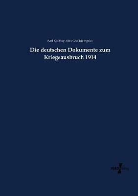 Die deutschen Dokumente zum Kriegsausbruch 1914 - Karl Kautsky,Max Graf Montgelas - cover