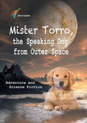 Mister Torro, the Speaking Dog from Outer Space - Silvia Kaufer - cover