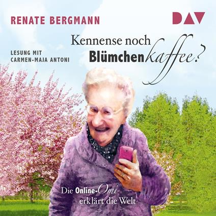 Die Online-Omi - Kennense noch Blümchenkaffee? Die Online-Omi erklärt die Welt (Lesung)