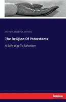 The Religion Of Protestants: A Safe Way To Salvation - John Patrick,Edward Knott - cover