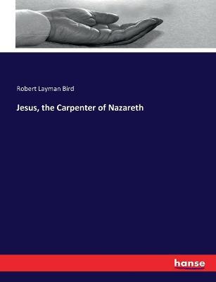 Jesus, the Carpenter of Nazareth - Robert Bird - cover