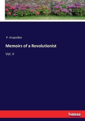 Memoirs of a Revolutionist: Vol. II - P Kropotkin - cover