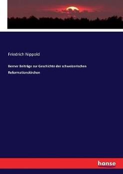 Libro in inglese Berner Beiträge zur Geschichte der schweizerischen Reformationskirchen  - Friedrich Nippold