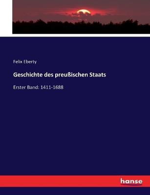 Geschichte des preußischen Staats: Erster Band: 1411-1688 - Felix Eberty - cover