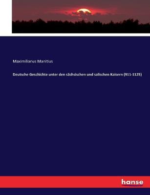 Deutsche Geschichte unter den sachsischen und salischen Kaisern (911-1125) - Max Manitius - cover