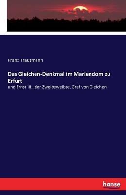 Das Gleichen-Denkmal im Mariendom zu Erfurt: und Ernst III., der Zweibeweibte, Graf von Gleichen - Franz Trautmann - cover