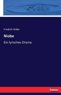 Niobe: Ein lyrisches Drama - Friedrich Müller - cover