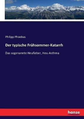 Der typische Frühsommer-Katarrh: Das sogenannte Heufieber, Heu-Asthma - Philipp Phoebus - cover