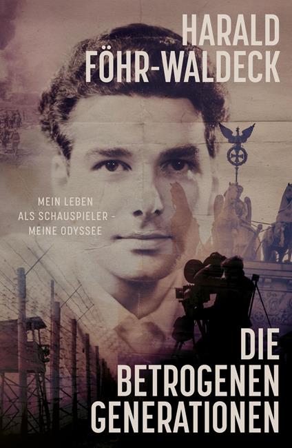 Die betrogenen Generationen - Mein Leben als Schauspieler, meine Odyssee