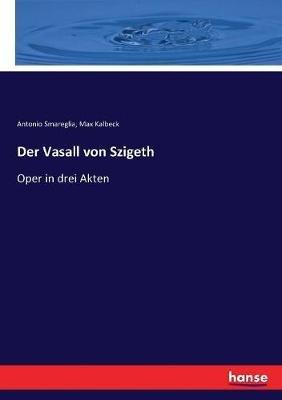 Der Vasall von Szigeth: Oper in drei Akten - Max Kalbeck,Antonio Smareglia - cover