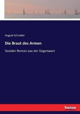 Die Braut des Armen: Sozialer Roman aus der Gegenwart - August Schrader - cover