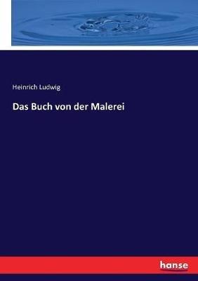 Das Buch von der Malerei - Heinrich Ludwig - cover