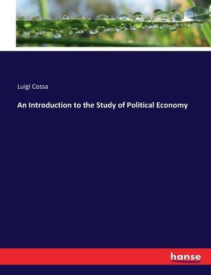 An Introduction to the Study of Political Economy - Luigi Cossa - cover